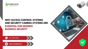 Why Access Control Systems and Security Camera Systems are Essential for Modern Business Security